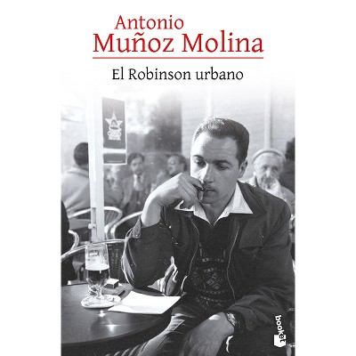 El Robinson Urbano (Crónica) / The Urban Robinson (Chronicles) - by  Antonio Muñoz Molina (Paperback)