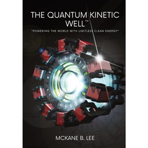 The Quantum Kinetic Well - by  Riley Lee (Hardcover) - 1 of 1