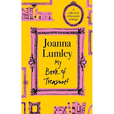 My Book of Treasures - by  Joanna Lumley (Hardcover)
