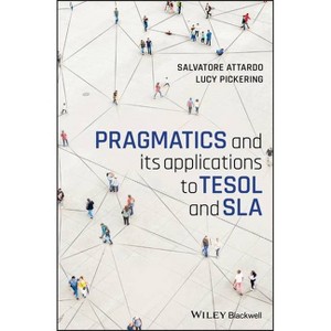 Pragmatics and Its Applications to TESOL and Sla - by  Salvatore Attardo & Lucy Pickering (Paperback) - 1 of 1