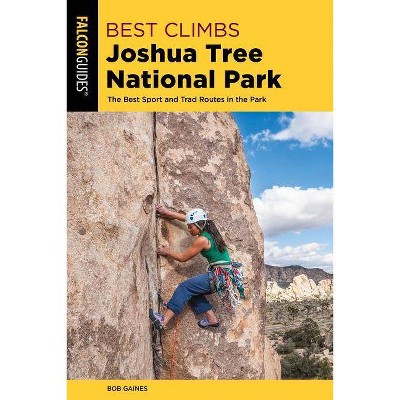  Best Climbs Joshua Tree National Park - 2nd Edition by  Bob Gaines (Paperback) 