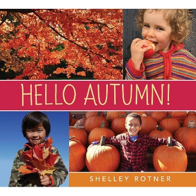 Hello Autumn! - (Hello Seasons!) by  Shelley Rotner (Hardcover)