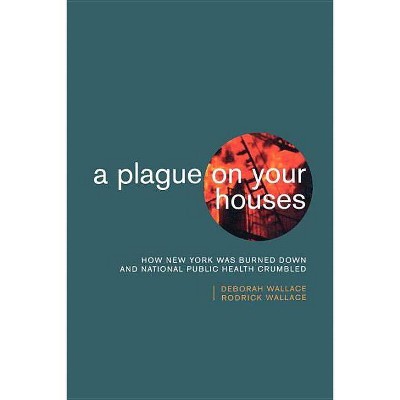 A Plague on Your Houses - (Haymarket) by  Deborah Wallace & Rodrick Wallace (Paperback)