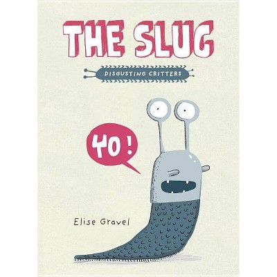  The Slug - (Disgusting Critters) by  Elise Gravel (Paperback) 