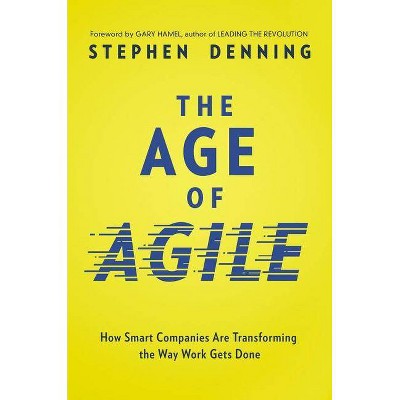 The Age of Agile - by  Stephen Denning (Hardcover)