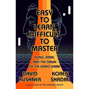 Easy to Learn, Difficult to Master - by  David Kushner (Paperback)