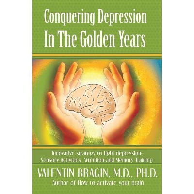 Conquering Depression in the Golden Years - by  Valentin Bragin (Paperback)