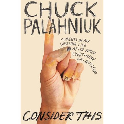  Consider This - by  Chuck Palahniuk (Hardcover) 