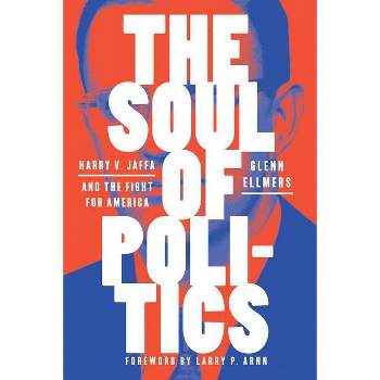 The Soul of Politics - by  Glenn Ellmers (Hardcover)