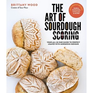 The Art of Sourdough Scoring - by  Brittany Wood (Paperback) - 1 of 1