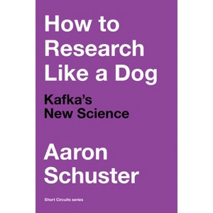 How to Research Like a Dog - (Short Circuits) by  Aaron Schuster (Paperback) - 1 of 1