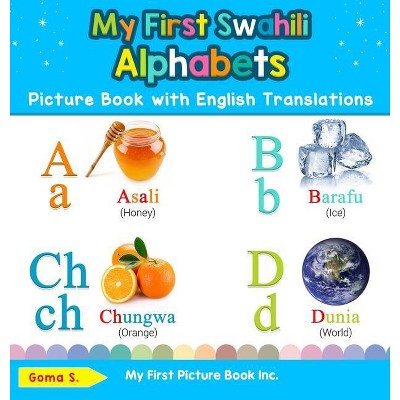 My First Swahili Alphabets Picture Book with English Translations - (Teach & Learn Basic Swahili Words for Children) 2nd Edition by  Goma S