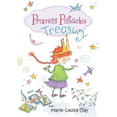 Princess Pistachio Treasury - by  Marie-Louise Gay (Hardcover)