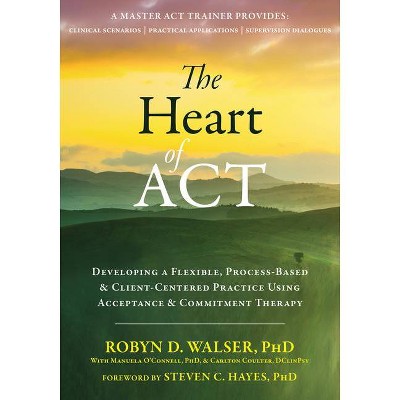  The Heart of ACT - by  Robyn D Walser (Paperback) 