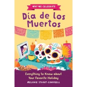 Why We Celebrate Día de Los Muertos - by Melanie Stuart-Campbell & Javiera Mac-Lean Alvarez - 1 of 1