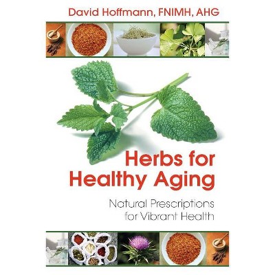 Herbs for Healthy Aging - 3rd Edition by  David Hoffmann (Paperback)