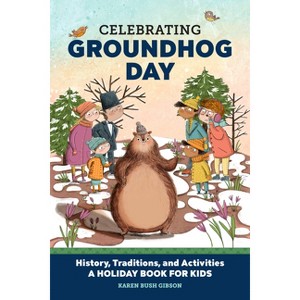 Celebrating Groundhog Day - (Holiday Books for Kids) by Karen Bush Gibson - 1 of 1