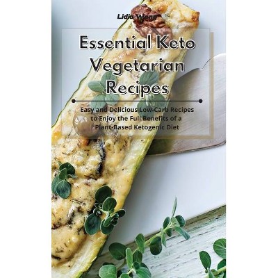 Essential Keto Vegetarian Recipes - by  Lidia Wong (Hardcover)