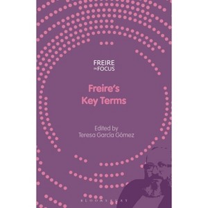 Freire's Key Terms - (Freire in Focus) by  Teresa García Gómez (Hardcover) - 1 of 1