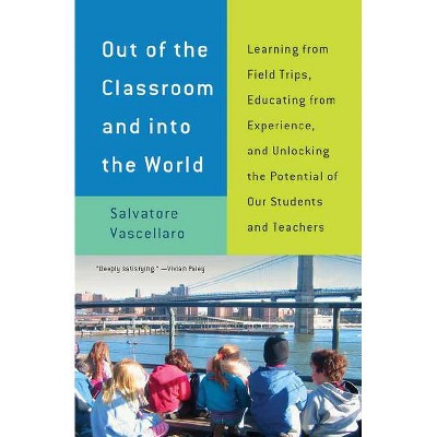 Out of the Classroom and Into the World - by  Salvatore Vascellaro (Paperback)