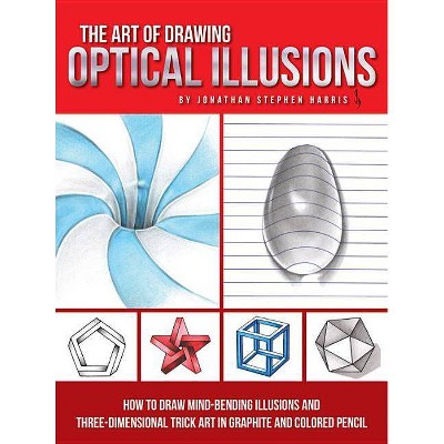 The Art of Drawing Optical Illusions - by  Jonathan Stephen Harris (Paperback)