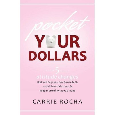 Pocket Your Dollars - by  Carrie Rocha (Paperback)