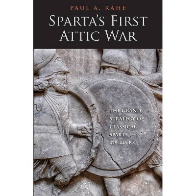  Sparta's First Attic War - (Yale Library of Military History) by  Paul Anthony Rahe (Hardcover) 