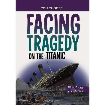 Facing Tragedy on the Titanic - (You Choose: Seeking History) by  Allison Lassieur (Paperback)