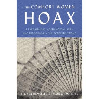 The Comfort Women Hoax - by  J Mark Ramseyer & Jason M Morgan (Hardcover)
