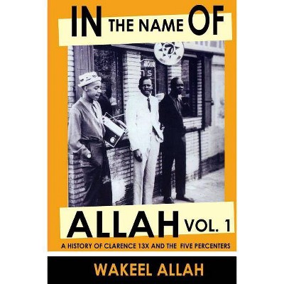 In the Name of Allah Vol. 1 - by  Wakeel Allah (Paperback)