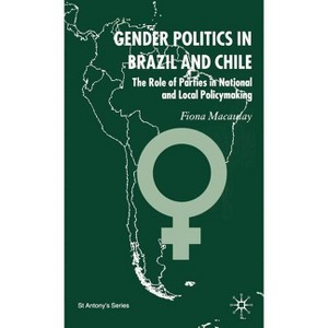 Gender Politics in Brazil and Chile - (St Antony's) by  F Macaulay (Hardcover) - 1 of 1