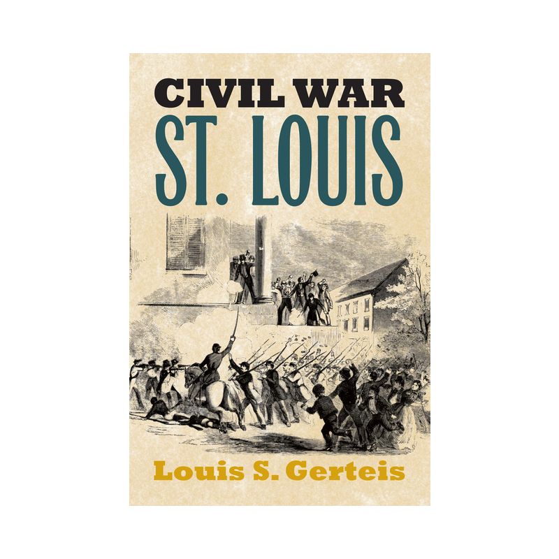 Civil War St. Louis - (Modern War Studies) by  Louis S Gerteis (Paperback), 1 of 2