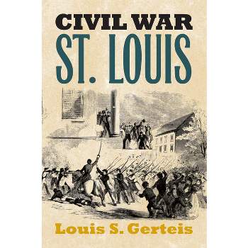 Civil War St. Louis - (Modern War Studies) by  Louis S Gerteis (Paperback)
