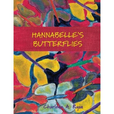 Hannabelle's Butterflies - by  Charlene A Ryan (Hardcover)