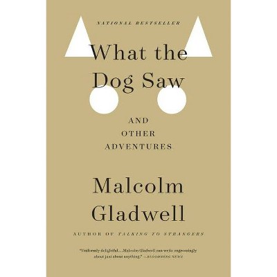 What the Dog Saw (Reprint) (Paperback) by Malcolm Gladwell