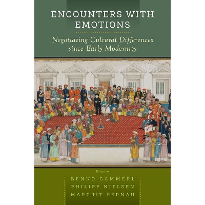 Encounters with Emotions - by  Benno Gammerl & Philipp Nielsen & Margrit Pernau (Paperback)