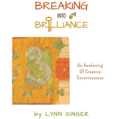 Breaking into Brilliance - Softcover - by  Lynn Singer (Paperback)