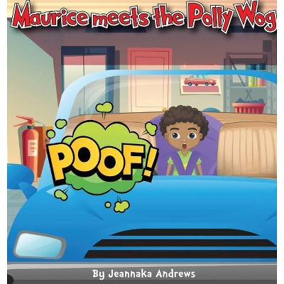 Maurice meets the Polly Wog - by  Jeannaka Andrews (Hardcover)