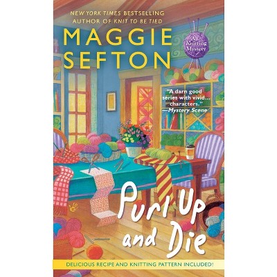 Purl Up and Die - (Knitting Mystery) by  Maggie Sefton (Paperback)