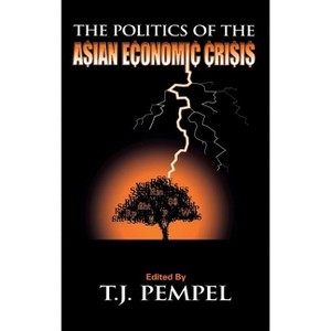 The Politics of the Asian Economic Crisis - (Cornell Studies in Political Economy) by  T J Pempel (Hardcover) - 1 of 1