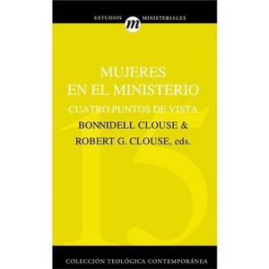 Mujeres En El Ministerio - (Colección Teológica Contemporánea) by  Robert G Clouse (Paperback) - 1 of 1