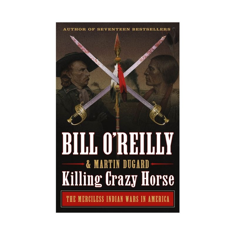 Killing Crazy Horse - (Bill O'Reilly's Killing) by  Bill O'Reilly & Martin Dugard (Paperback), 1 of 2
