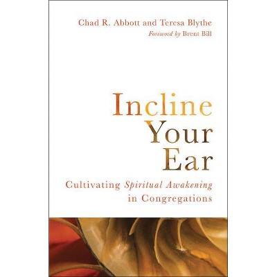 Incline Your Ear - by  Chad R Abbott & Teresa Blythe (Paperback)