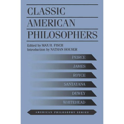 Classic American Philosophers - (American Philosophy) 2nd Edition by  Max Fisch (Paperback)