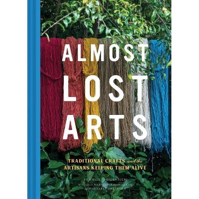 Almost Lost Arts - by  Emily Freidenrich (Hardcover)