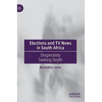 Elections and TV News in South Africa - by  Bernadine Jones (Hardcover)