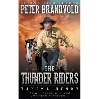 The Thunder Riders - (Yakima Henry) by  Peter Brandvold (Paperback)