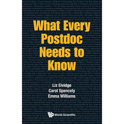 What Every Postdoc Needs to Know - by  Liz Elvidge & Carol Spencely & Emma Williams (Paperback)