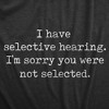 Womens I Have Selective Hearing Im Sorry You Were Not Selected T Shirt Funny Rude Joke Tee For Ladies - Crazy Dog Women's T Shirt - 2 of 4