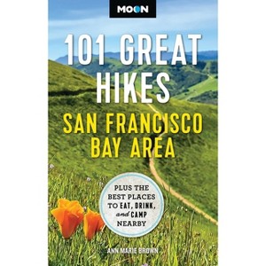 Moon 101 Great Hikes San Francisco Bay Area - (Moon Hiking Travel Guide) 7th Edition by  Ann Marie Brown & Moon Travel Guides (Paperback) - 1 of 1